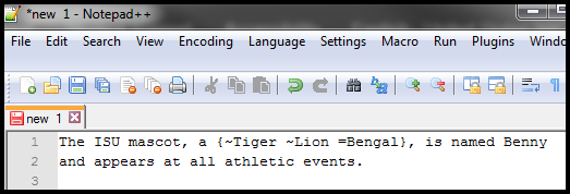 Notepad file with the following text:
The ISU mascot, a {Tiger ~Lion =Bengal}, is named Benny and appears at all athletic events.