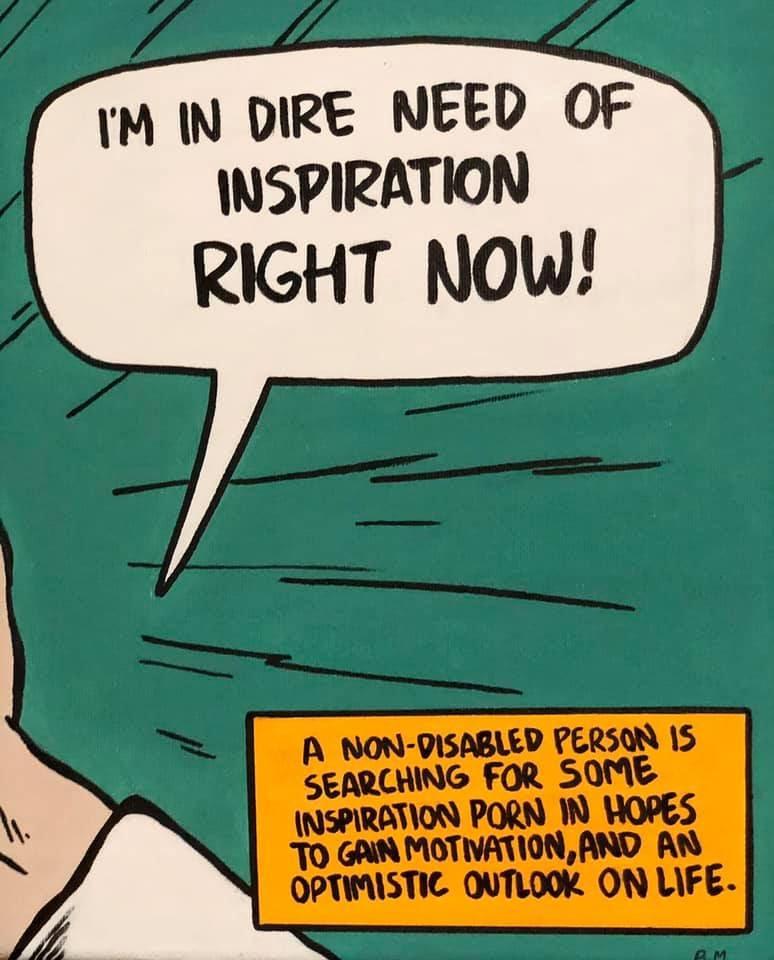 Close up of the painting with the text bubble that says, "I'm in dire need of inspiration right now!" and of the yellow box in the bottom right that has text that reads, "A non-disabled person is searching for some inspiration porn in hopes to gain motivation, and an optimistic outlook on life."
