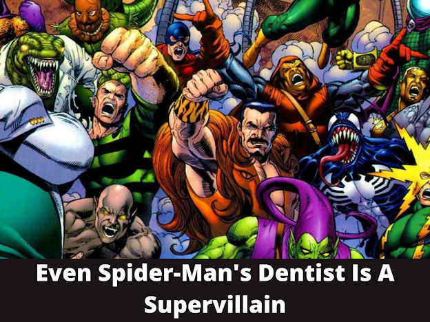 Even Spider-Man's Dentist Is A Supervillain