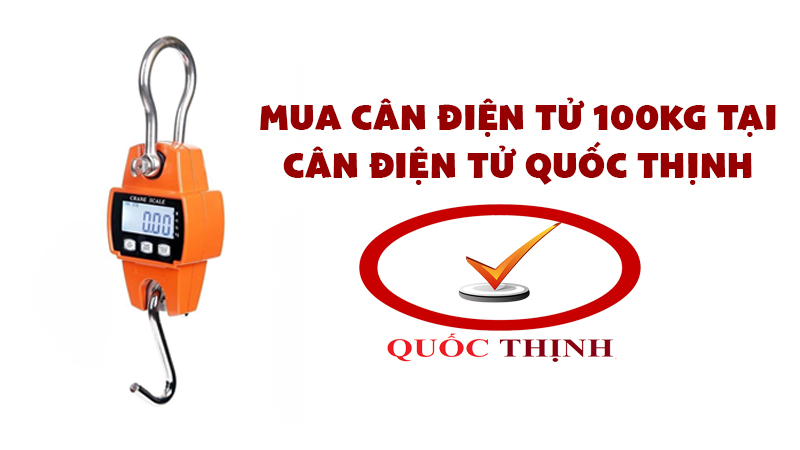 Tại sao nên mua cân điện tử 100kg tại Candientuquocthinh.com