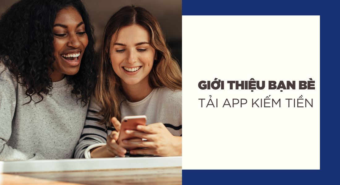 Giới thiệu bạn bè sử dụng app để kiếm tiền ngay tại nhà