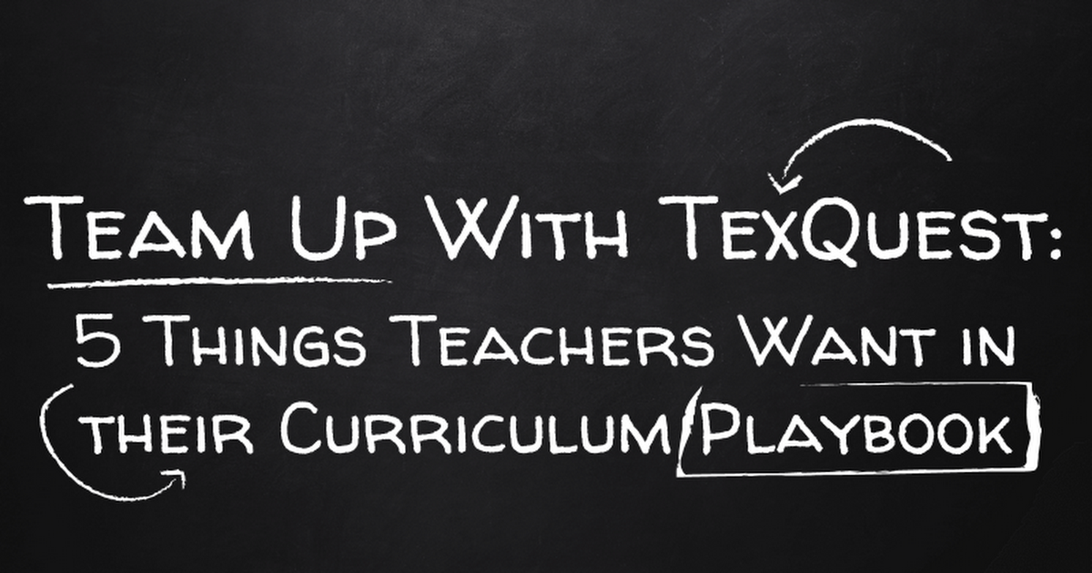 Copy of Team Up with TexQuest: 5 Things Teachers Want in Their Curriculum Playbook (shortened)