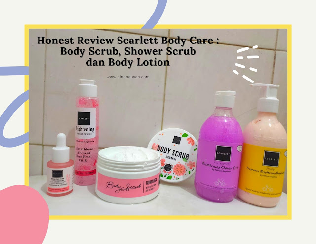 Honest Review Scarlett Body Care : Body Scrub, Shower Scrub dan Body Lotion