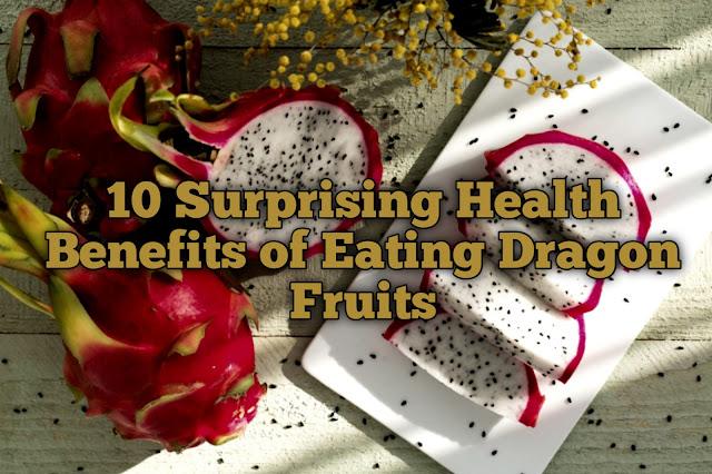 10 Surprising Health Benefits of Eating Dragon Fruits
