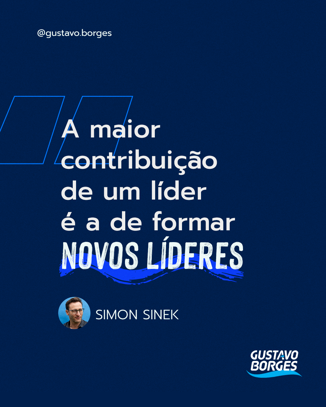 Frase de Simon Sinek: "A maior contribuição de um líder é a de formar novos líderes"