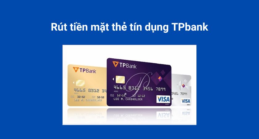 Rút Tiền Mặt Thẻ Tín Dụng TPBank