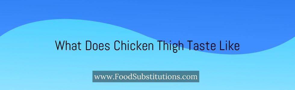 What Does Chicken Thigh Taste Like