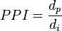 PPI = frac{d_p}{d_i}