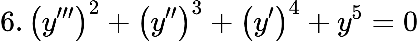 {"code":"\\begin{align*}\n{6.\\,\\left(y^{\\prime \\prime \\prime }\\right)^{2}+\\left(y^{\\prime \\prime }\\right)^{3}+\\left(y^{\\prime }\\right)^{4}+y^{5}}&={0}\t\n\\end{align*}","id":"1-0-1-1-1-0","type":"align*","font":{"size":10,"color":"#000000","family":"Arial"},"ts":1603615424164,"cs":"ASNEV29CZB2UM/DQiD99FA==","size":{"width":222,"height":21}}