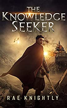 The Knowledge Seeker (A Young-Adult Dystopian Novel) by [Rae Knightly]