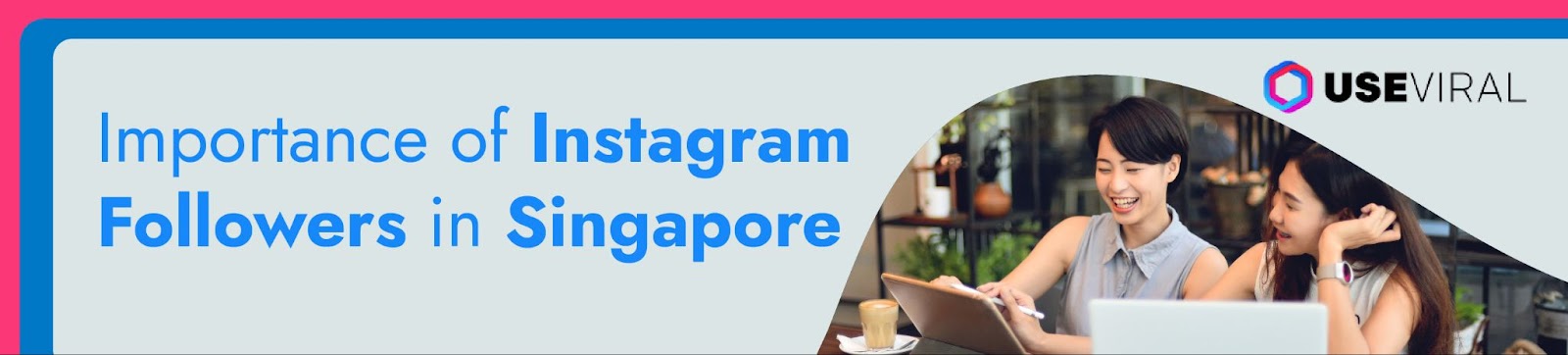 Importance of Instagram Followers in Singapore