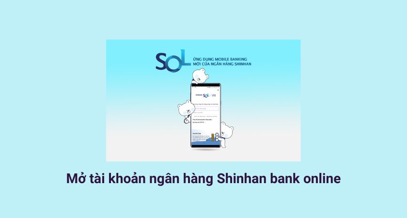 Mở tài khoản ngân hàng Shinhan bank online như thế nào?