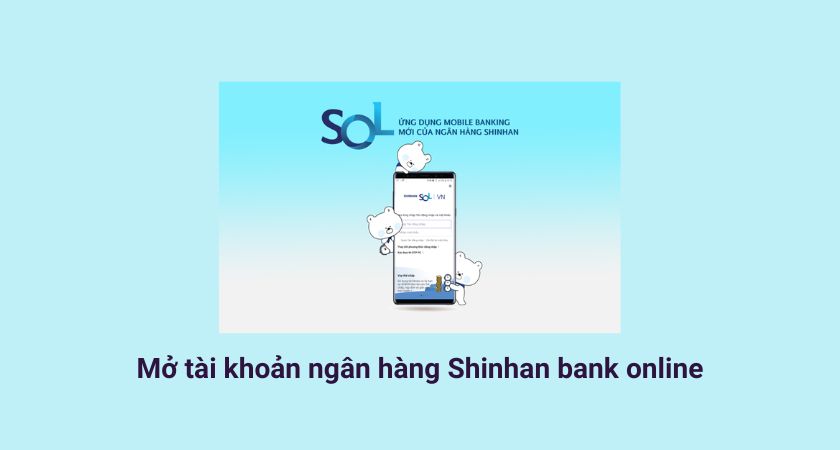 Mở tài khoản ngân hàng Shinhan bank online như thế nào?
