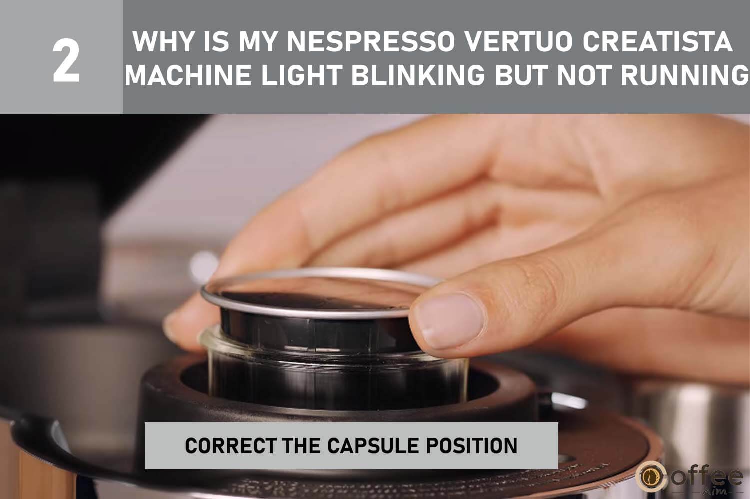 Ensure Nespresso Vertuo Creatista capsule is properly positioned. Follow steps in "Nespresso Vertuo Creatista Not Working" article for troubleshooting.