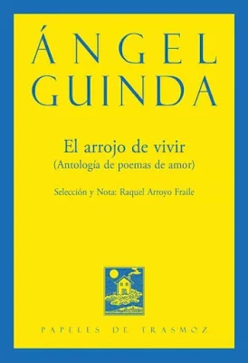 EL ARROJO DE VIVIR (ANTOLOGIA DE POEMAS DE AMOR) | ANGEL GUINDA | Casa del  Libro