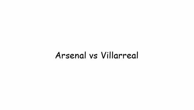 Arsenal vs Villarreal