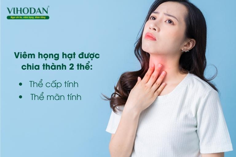 Viêm họng hạt được chia thành 2 thể là cấp tính và mãn tính