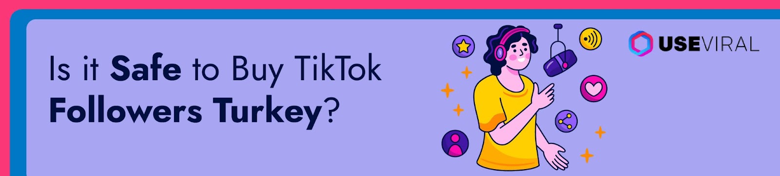 Is it Safe to Buy TikTok Followers Turkey?