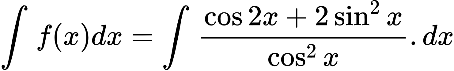 {"id":"2-0-0-0-1-1-1-1-1-1-1-1-1-0-1-1-1-0-1-1-1-0-0","type":"align*","font":{"family":"Arial","size":10,"color":"#000000"},"code":"\\begin{align*}\n{\\int_{}^{}f\\left(x\\right)dx}&={\\int_{}^{}\\frac{\\cos2x+2\\sin^{2}x}{\\cos^{2}x}.dx}\t\n\\end{align*}","ts":1600594141621,"cs":"UMtCwmMbKOs5Rh2lVzl/rQ==","size":{"width":246,"height":38}}