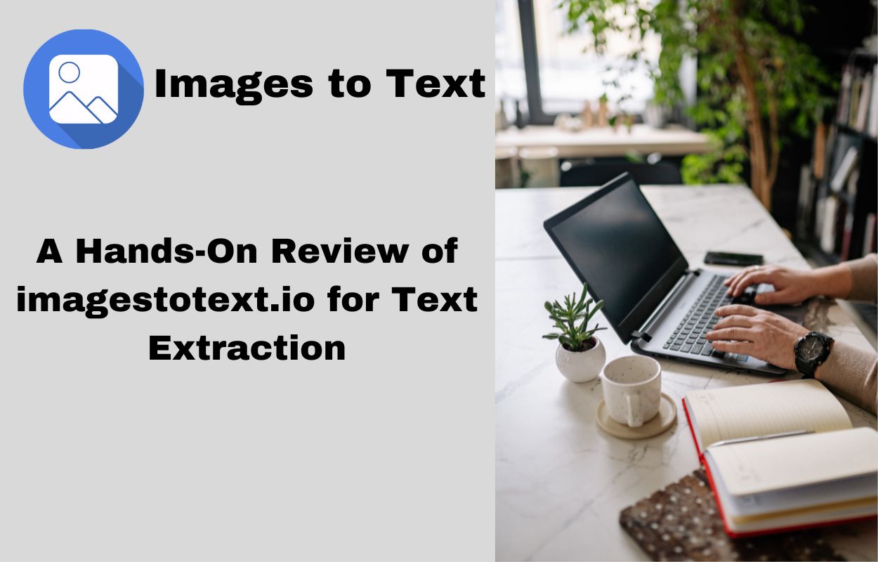 A Hands-On Review of imagestotext.io for Text Extraction