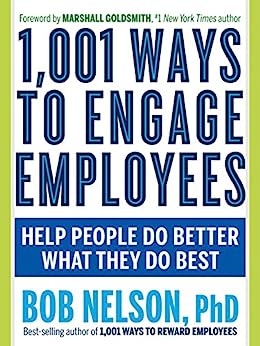 1,001 Ways to Engage Employees by Bob Nelson