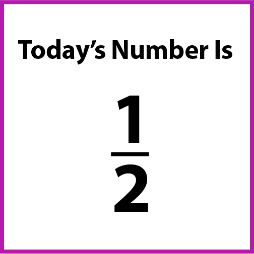 Today's number is 1-half.