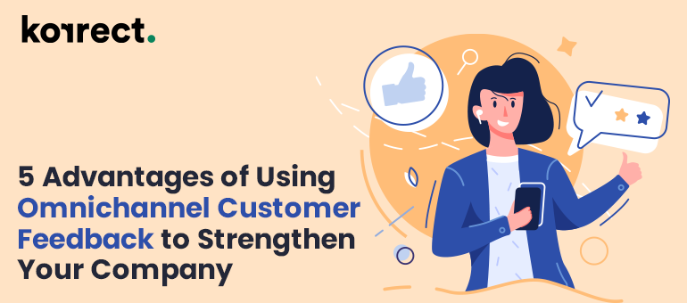 5 Advantages of Using Omnichannel Customer Feedback to Strengthen Your Company