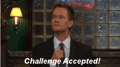 A gif with Barney from 'How I Met Your Mother' straightening his tie and the caption reads "Challenge Accepted!"