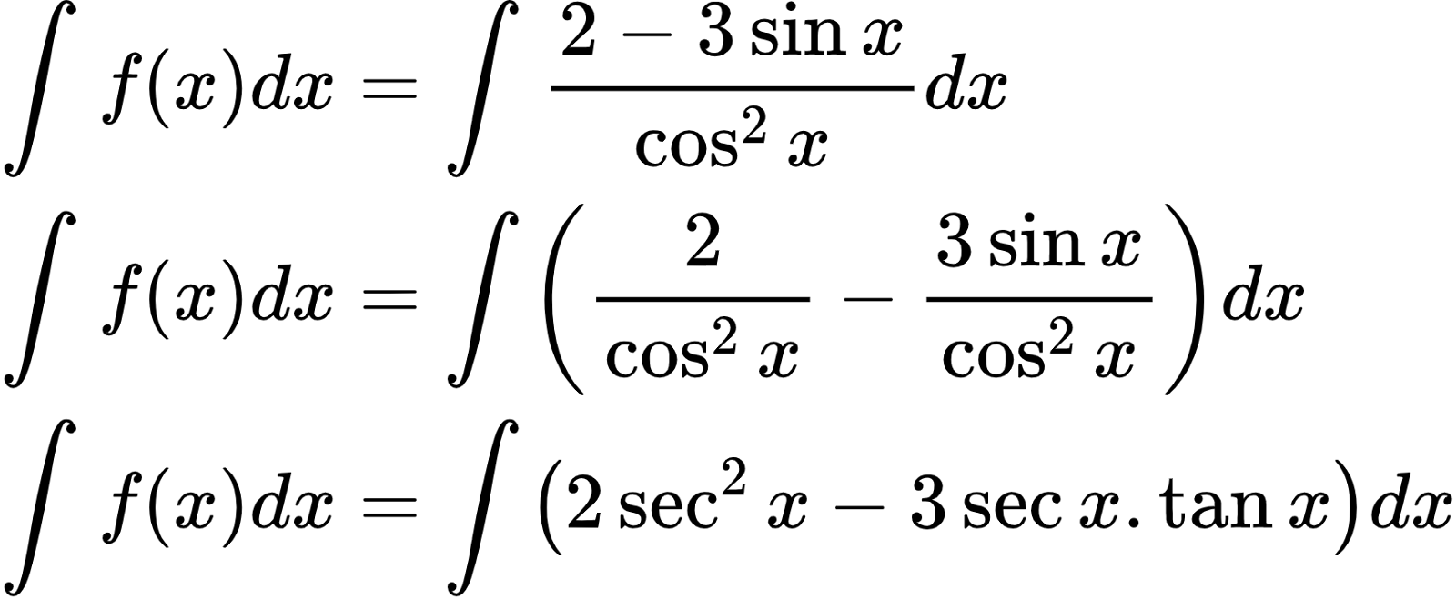 {"font":{"size":10,"color":"#000000","family":"Arial"},"type":"align*","code":"\\begin{align*}\n{\\int_{}^{}f\\left(x\\right)dx}&={\\int_{}^{}\\frac{2-3\\sin x}{\\cos ^{2}x}dx}\\\\\n{\\int_{}^{}f\\left(x\\right)dx}&={\\int_{}^{}\\left(\\frac{ 2}{\\cos^{2}x}-\\frac{ 3\\sin x}{\\cos^{2}x}\\right)dx}\\\\\n{\\int_{}^{}f\\left(x\\right)dx}&={\\int_{}^{}\\left(2\\sec ^{2}x-3\\sec x.\\tan x\\right)dx}\t\n\\end{align*}","id":"6-1-1-1-1-1-1-1-1-1-1-1-1-1-0-1","ts":1599910773004,"cs":"1giXpkd+WsYntSG3SuEn2A==","size":{"width":288,"height":118}}