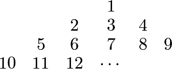 \[\begin{array}{cccccc}  & & & 1 & & \\ & & 2 & 3 & 4 & \\ & 5 & 6 & 7 & 8 & 9 \\ 10 & 11 & 12 & \cdots & & \\ \end{array}\]