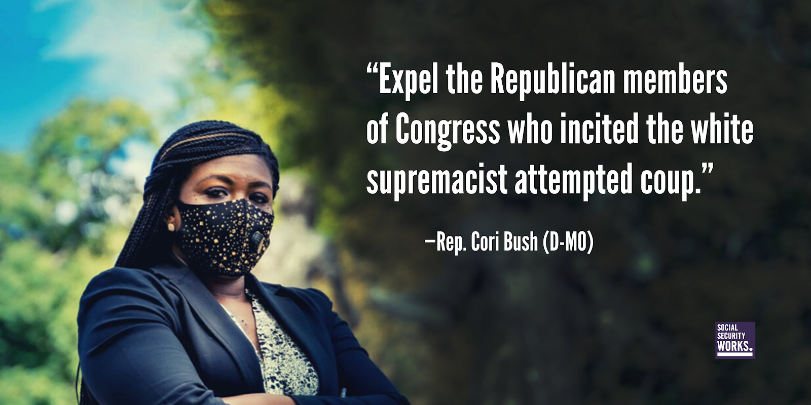 Image of Rep. Cori Bush with the quote: "Expel the Republican members of Congress who incited the white supremacist attempted coup."