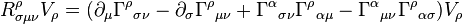 R^\rho_{\sigma\mu\nu}V_\rho = (\partial_\mu\Gamma^\rho{}_{\sigma\nu}
    - \partial_\sigma\Gamma^\rho{}_{\mu\nu}
    + \Gamma^\alpha{}_{\sigma\nu}\Gamma^\rho{}_{\alpha\mu}
    - \Gamma^\alpha{}_{\mu\nu}\Gamma^\rho{}_{\alpha\sigma})V_\rho