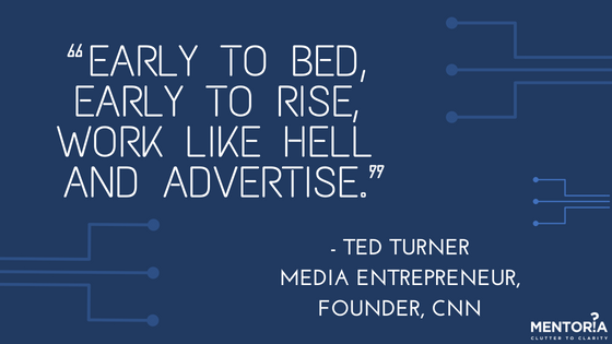 Ted Turner quote - Early to bed early to rise, work like hell and advertise