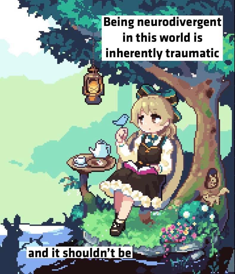 Pixelated image of a girl drinking tea in an idyllic meadow. Caption reads "being neurodivergent in this world is inherently traumatic / and it shouldn't be"