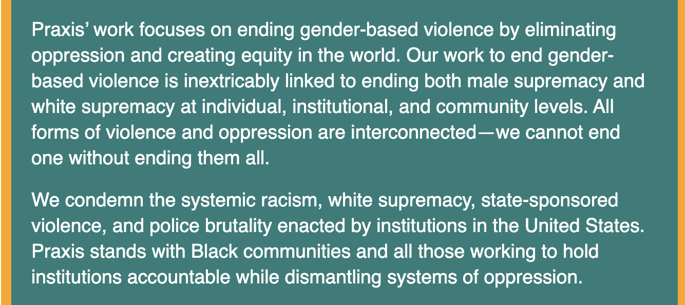A quote on Praxis' work ending gender-based violence and eliminating oppression. 