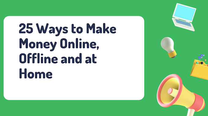 25 Ways to Make Money Online, Offline and at Home