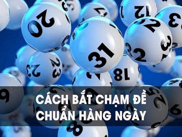 Cách bắt chạm đề chuẩn hàng ngày