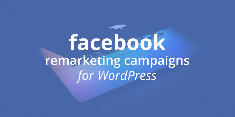 Como criar campanhas de remarketing do Facebook para WordPress