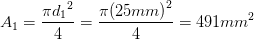 \displaystyle {{A}_{1}}=\frac{\pi {{d}_{1}}^{2}}{4}=\frac{\pi {{(25mm)}^{2}}}{4}=491m{{m}^{2}}