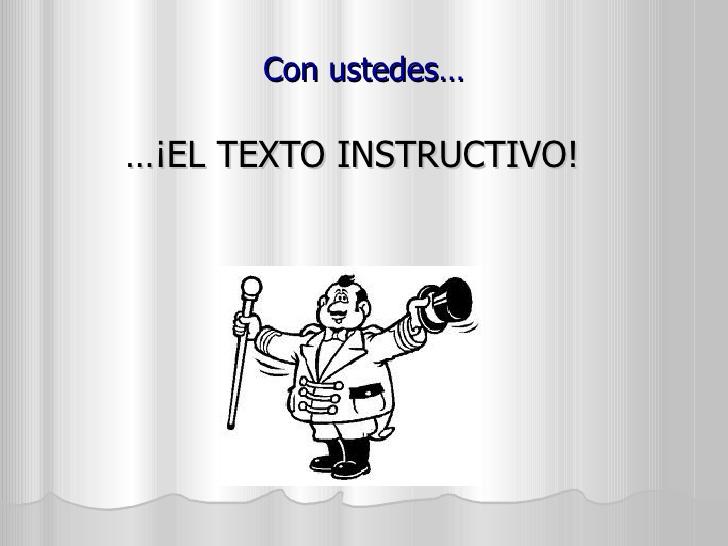 Con ustedes……¡EL TEXTO INSTRUCTIVO! 