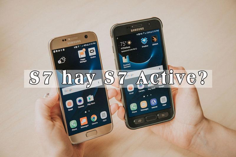 SO SÁNH S7 VÀ S7 ACTICE VỀ ỨNG DỤNG VÀ TRẢI NGHIỆM