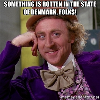 Something is rotten in the state of Denmark, folks! - Willy Wonka | Meme  Generator