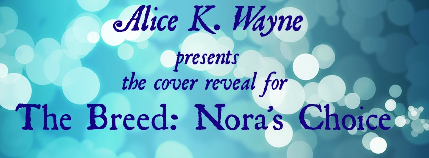 The Breed:  Nora’s Choice by Alice K. Wayne Cover Reveal