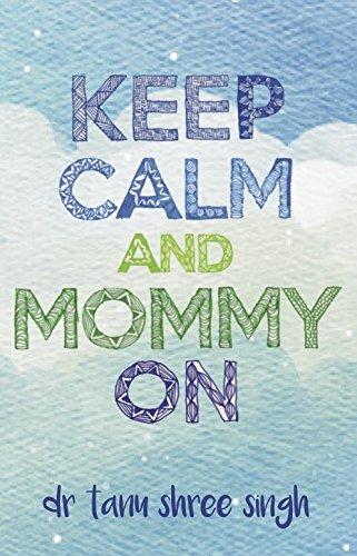 Keep Calm and Mommy On: Dr. Tanu Shree Singh