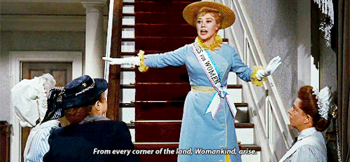 The mother from Mary Poppins singing "From every corner to the land, Womankind, arise!"