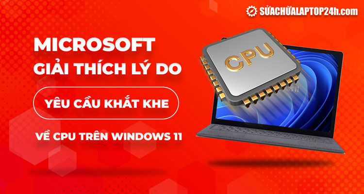 Windows 11 đã đưa ra các yêu cầu phần cứng khá mới