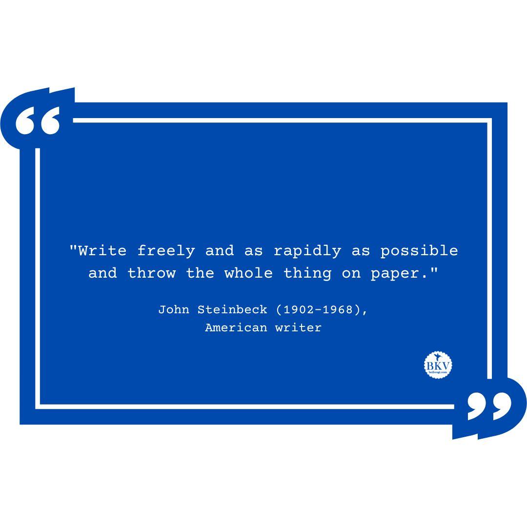 Blue Quote Box containing the quote “Write freely and as rapidly as possible and throw the whole thing on the paper.”  By John Steinbeck, American writer.