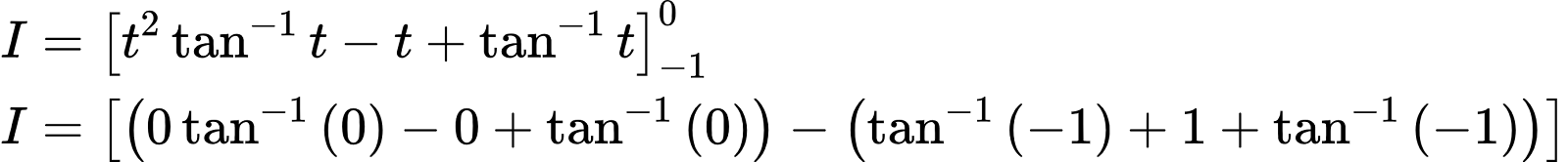 {"id":"27-1-0-1-1","code":"\\begin{align*}\n{I}&={\\left[t^{2}\\tan^{-1}t-t+\\tan^{-1}t\\right]_{-1}^{0}}\\\\\n{I}&={\\left[\\left(0\\tan^{-1}\\left(0\\right)-0+\\tan^{-1}\\left(0\\right)\\right)-\\left(\\tan^{-1}\\left(-1\\right)+1+\\tan^{-1}\\left(-1\\right)\\right)\\right]}\t\n\\end{align*}","type":"align*","font":{"size":10,"color":"#000000","family":"Arial"},"ts":1603021143408,"cs":"3r2S0gl15ftUq4yaoqPplw==","size":{"width":462,"height":48}}