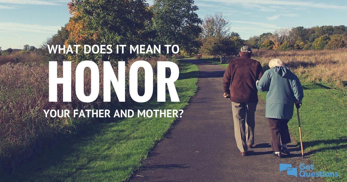 What does it mean to honor my father and mother? | GotQuestions.org