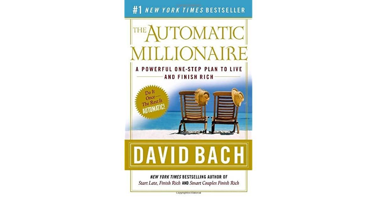 The Automatic Millionaire: A Powerful One-Step Plan to Live and Finish Rich  by David Bach